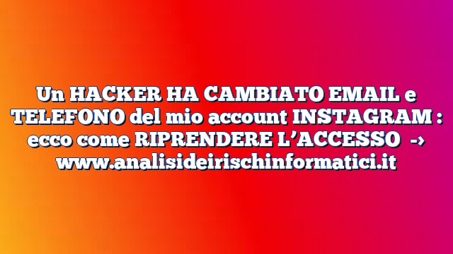 Un HACKER HA CAMBIATO EMAIL e TELEFONO del mio account INSTAGRAM : ecco come RIPRENDERE L’ACCESSO