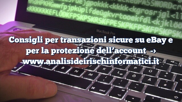 Consigli per transazioni sicure su eBay e per la protezione dell’account