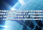 DIFFAMAZIONE A MEZZO FACEBOOK : E’ VERO CHE SE MANCA L’INDIRIZZO IP DELL’IMPUTATO NON VI E’ CONDANNA ?