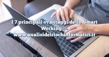 I 7 principali svantaggi dello Smart Working