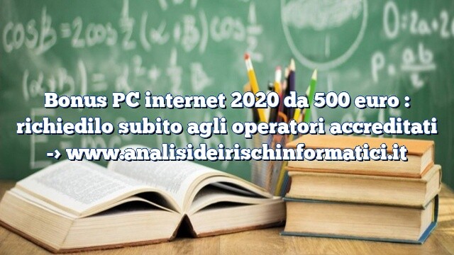 Bonus PC internet 2020 da 500 euro : richiedilo subito agli operatori accreditati