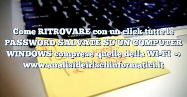 Come RITROVARE con un click tutte le PASSWORD SALVATE SU UN COMPUTER WINDOWS comprese quelle della WI-FI