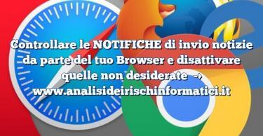 Controllare le NOTIFICHE di invio notizie da parte del tuo Browser e disattivare quelle non desiderate