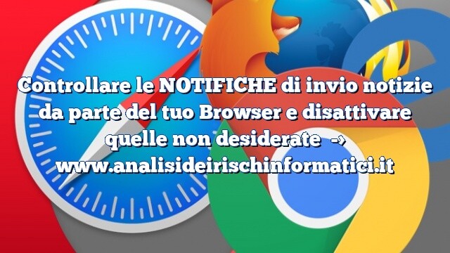 Controllare le NOTIFICHE di invio notizie da parte del tuo Browser e disattivare quelle non desiderate