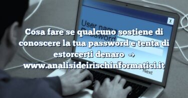 Cosa fare se qualcuno sostiene di conoscere la tua password e tenta di estorcerti denaro