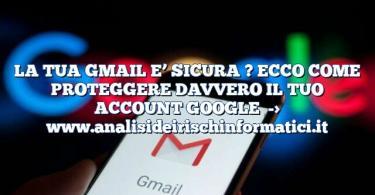 LA TUA GMAIL E’ SICURA ? ECCO COME PROTEGGERE DAVVERO IL TUO ACCOUNT GOOGLE