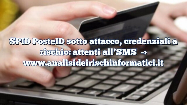 SPID PosteID sotto attacco, credenziali a rischio: attenti all’SMS SPID PosteID sotto attacco, credenziali a rischio: attenti all’SMS