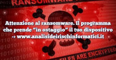 Attenzione al ransomware. Il programma che prende “in ostaggio” il tuo dispositivo