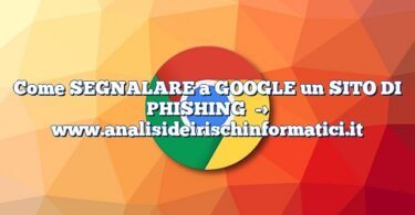 Come SEGNALARE a GOOGLE un SITO DI PHISHING