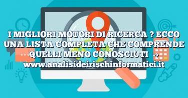 I MIGLIORI MOTORI DI RICERCA ? ECCO UNA LISTA COMPLETA CHE COMPRENDE QUELLI MENO CONOSCIUTI