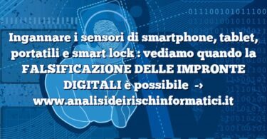 Ingannare i sensori di smartphone, tablet, portatili e smart lock : vediamo quando la FALSIFICAZIONE DELLE IMPRONTE DIGITALI è possibile