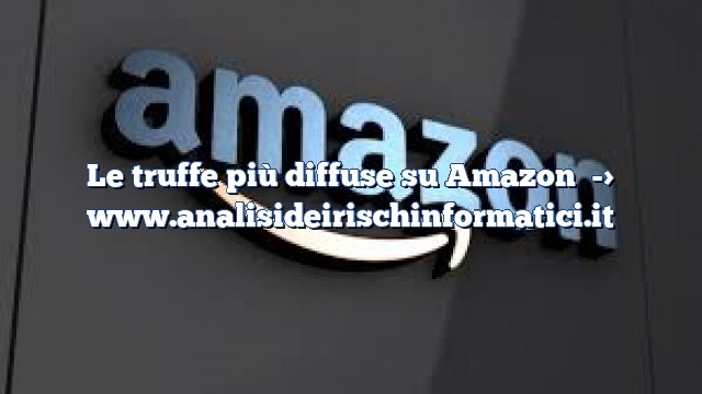 Le truffe più diffuse su Amazon Le truffe più diffuse su Amazon