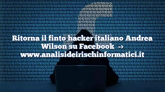Ritorna il finto hacker italiano Andrea Wilson su Facebook Ritorna il finto hacker italiano Andrea Wilson su Facebook