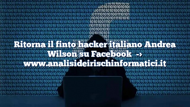 Ritorna il finto hacker italiano Andrea Wilson su Facebook