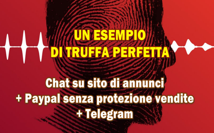 UN ESEMPIO DI TRUFFA PERFETTA : Chat su sito di annunci + Paypal senza protezione vendite + Telegram