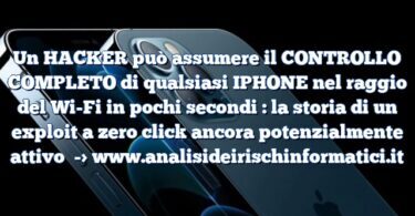 Un HACKER può assumere il CONTROLLO COMPLETO di qualsiasi IPHONE nel raggio del Wi-Fi in pochi secondi : la storia di un exploit a zero click ancora potenzialmente attivo