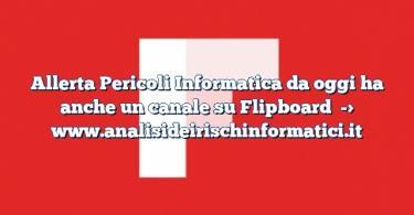 Allerta Pericoli Informatica da oggi ha anche un canale su Flipboard