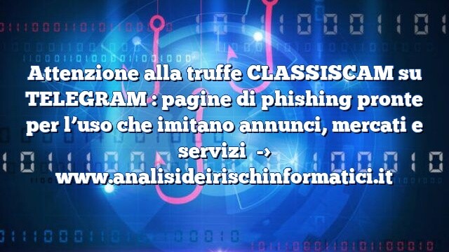Attenzione alla truffe CLASSISCAM su TELEGRAM : pagine di phishing pronte per l’uso che imitano annunci, mercati e servizi Attenzione alla truffe CLASSISCAM su TELEGRAM : pagine di phishing pronte per l’uso che imitano annunci, mercati e servizi