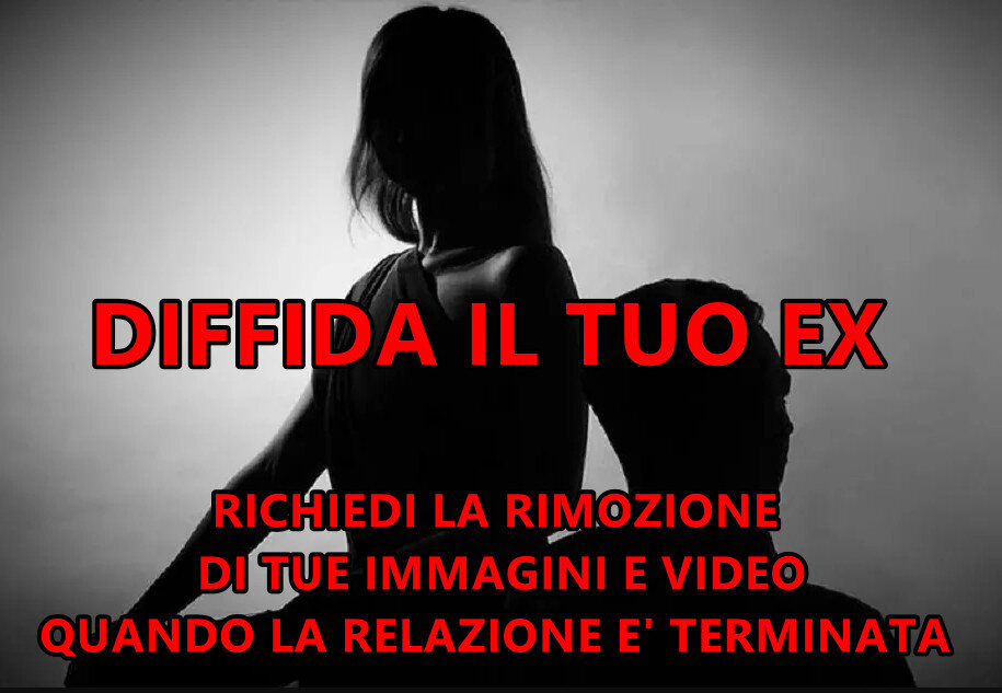 diffida-il-tuo-ex DIFFIDA IL TUO EX : RICHIEDI LA RIMOZIONE DI TUE IMMAGINI E VIDEO QUANDO LA RELAZIONE E’ TERMINATA
