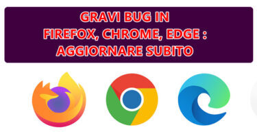 GRAVI BUG IN FIREFOX, CHROME E EDGE CONSENTONO ATTACCHI REMOTI : AGGIORNARE SUBITO IL VOSTRO BROWSER PREDEFINITO