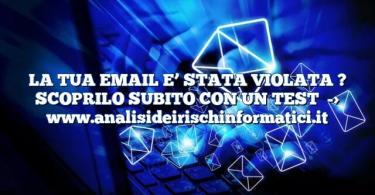 LA TUA EMAIL E’ STATA VIOLATA ? SCOPRILO SUBITO CON UN TEST