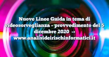 Nuove Linee Guida in tema di videosorveglianza – provvedimento del 5 dicembre 2020