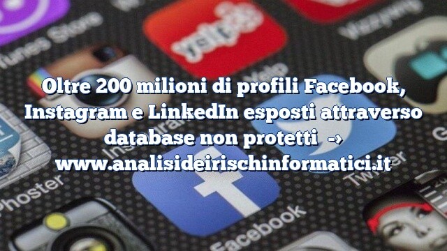 Oltre 200 milioni di profili Facebook, Instagram e LinkedIn esposti attraverso database non protetti Oltre 200 milioni di profili Facebook, Instagram e LinkedIn esposti attraverso database non protetti