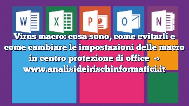 Virus macro: cosa sono, come evitarli e come cambiare le impostazioni delle macro in centro protezione di office Virus macro: cosa sono, come evitarli e come cambiare le impostazioni delle macro in centro protezione di office