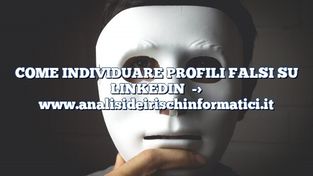 COME INDIVIDUARE PROFILI FALSI SU LINKEDIN