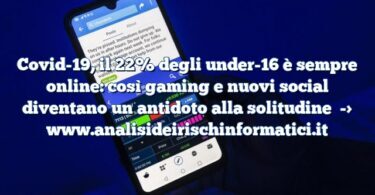 Covid-19, il 22% degli under-16 è sempre online: così gaming e nuovi social diventano un antidoto alla solitudine