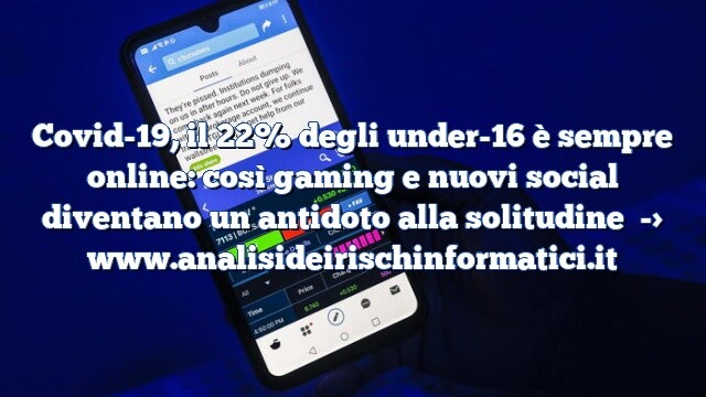 Covid-19, il 22% degli under-16 è sempre online: così gaming e nuovi social diventano un antidoto alla solitudine