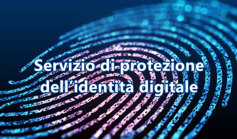 Servizio di protezione dell’identità digitale : cosa aspetti a tutelarti ?