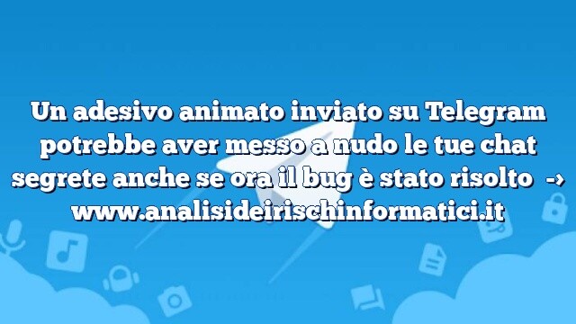 Un adesivo animato inviato su Telegram potrebbe aver messo a nudo le tue chat segrete anche se ora il bug è stato risolto Un adesivo animato inviato su Telegram potrebbe aver messo a nudo le tue chat segrete anche se ora il bug è stato risolto