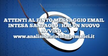 ATTENTI AL FINTO MESSAGGIO EMAIL INTESA SANPAOLO : HAI UN NUOVO AVVISO