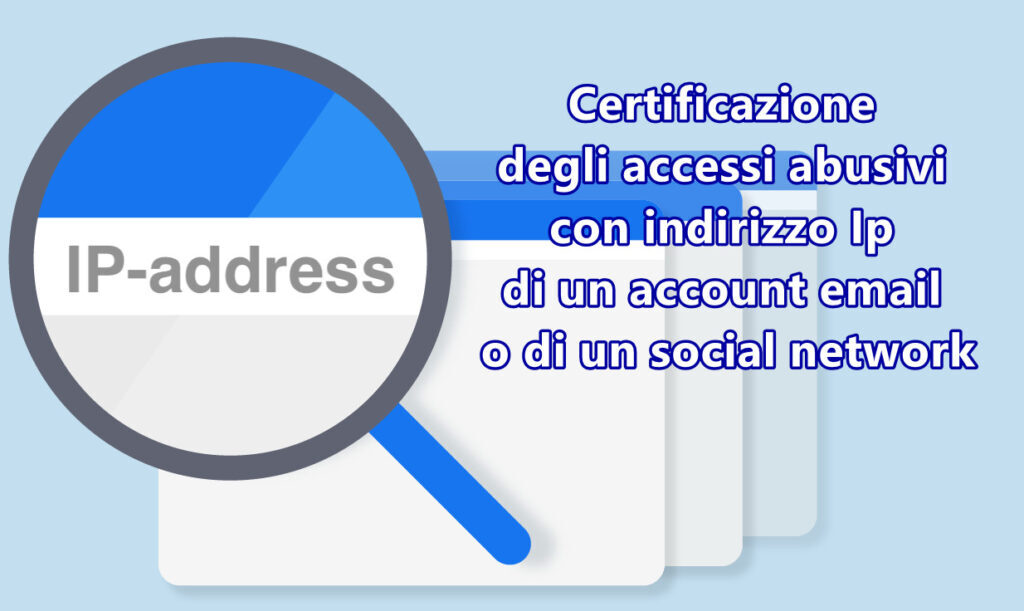 certificazione-accessi-abusivi-account-email-o-social Presentare una prova degli accessi abusivi con indirizzo Ip di un account email o di un social network
