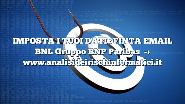 IMPOSTA I TUOI DATI : FINTA EMAIL BNL Gruppo BNP Paribas
