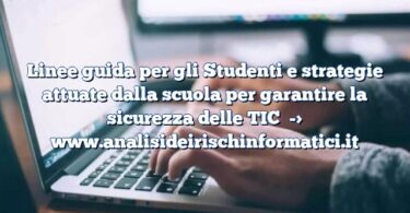 Linee guida per gli Studenti e strategie attuate dalla scuola per garantire la sicurezza delle TIC