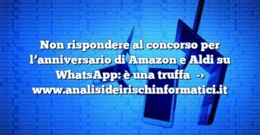 Non rispondere al concorso per l’anniversario di Amazon e Aldi su WhatsApp: è una truffa