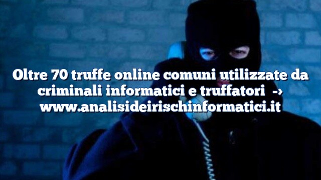 Oltre 70 truffe online comuni utilizzate da criminali informatici e truffatori Oltre 70 truffe online comuni utilizzate da criminali informatici e truffatori