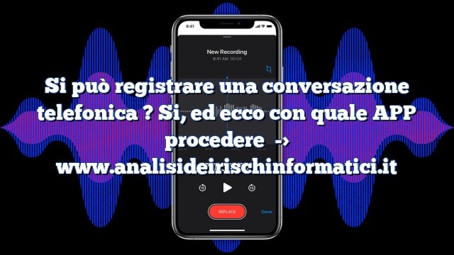 Si può registrare una conversazione telefonica ? Si, ed ecco con quale APP procedere Si può registrare una conversazione telefonica ? Si, ed ecco con quale APP procedere