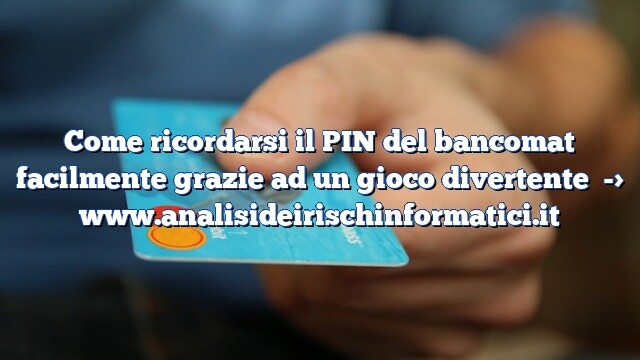 Come ricordarsi il PIN del bancomat facilmente grazie ad un gioco divertente Come ricordarsi il PIN del bancomat facilmente grazie ad un gioco divertente
