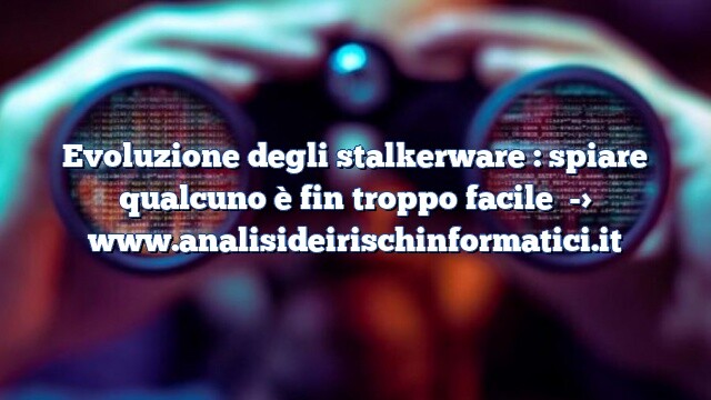 Evoluzione degli stalkerware : spiare qualcuno è fin troppo facile