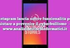 Instagram lancia nuove funzionalità per aiutare a prevenire il cyberbullismo