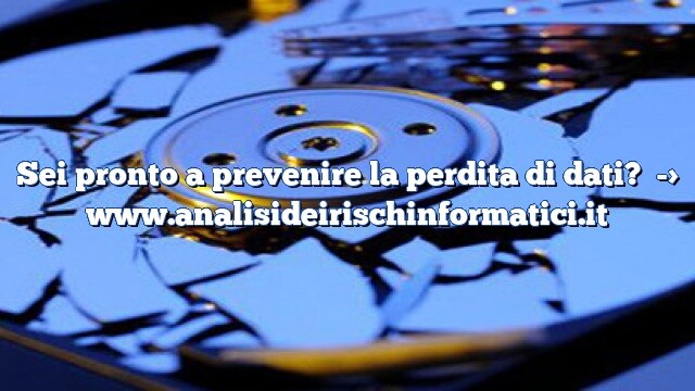 Sei pronto a prevenire la perdita di dati? Sei pronto a prevenire la perdita di dati?