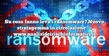 Su cosa fanno leva i ransomware? Nuovo stratagemma in circolazione