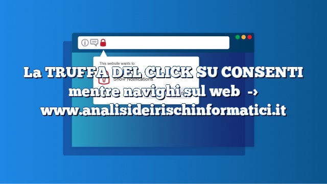 La TRUFFA DEL CLICK SU CONSENTI mentre navighi sul web