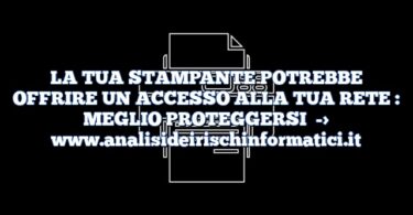 LA TUA STAMPANTE POTREBBE OFFRIRE UN ACCESSO ALLA TUA RETE : MEGLIO PROTEGGERSI