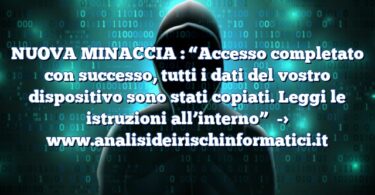 NUOVA MINACCIA : “Accesso completato con successo, tutti i dati del vostro dispositivo sono stati copiati. Leggi le istruzioni all’interno”