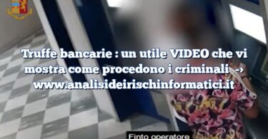 Truffe bancarie : un utile VIDEO che vi mostra come procedono i criminali