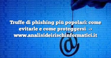 Truffe di phishing più popolari: come evitarle e come proteggersi
